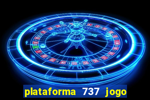 plataforma 737 jogo é confiável