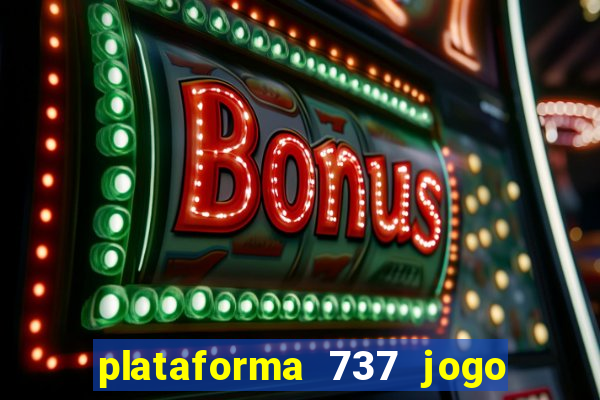 plataforma 737 jogo é confiável