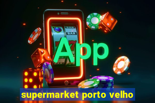 supermarket porto velho