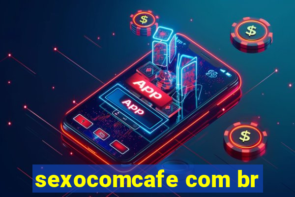 sexocomcafe com br