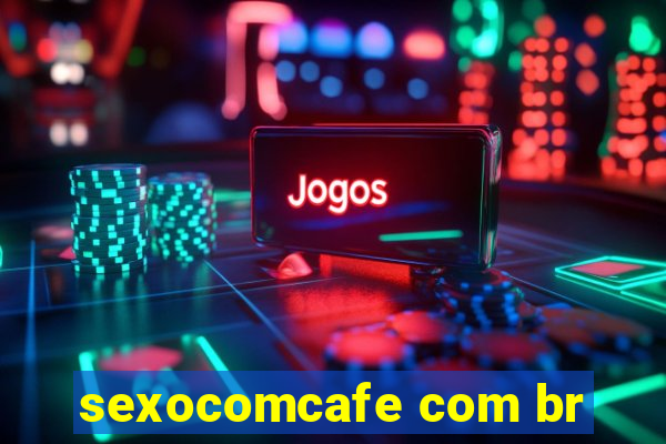 sexocomcafe com br