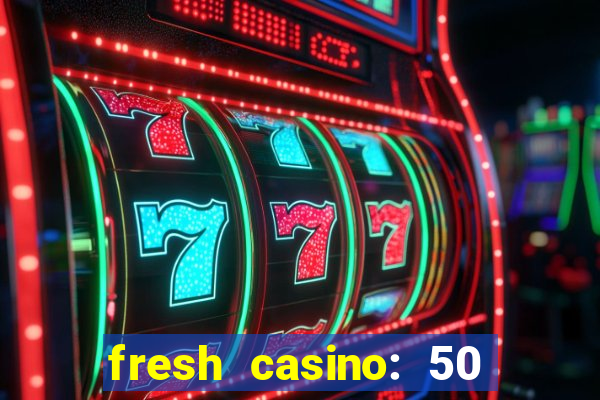 fresh casino: 50 free spins