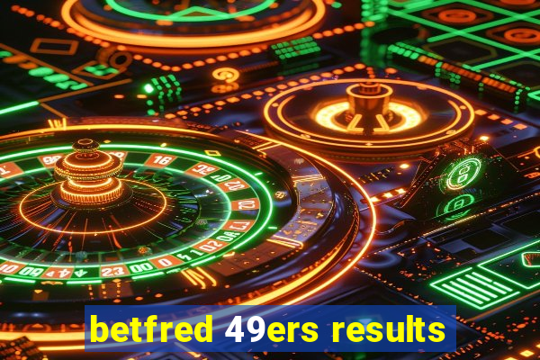 betfred 49ers results