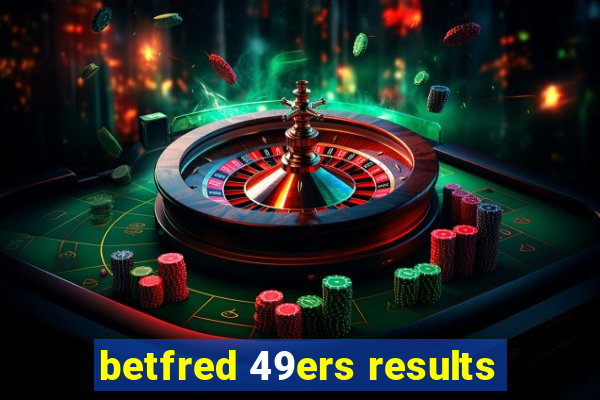 betfred 49ers results