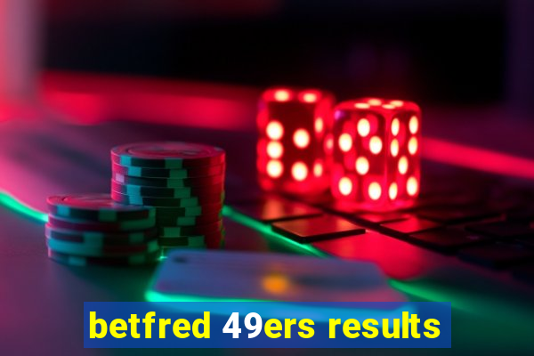 betfred 49ers results