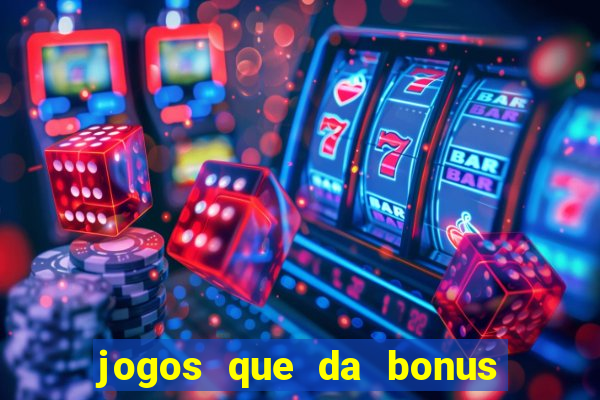 jogos que da bonus e da pra sacar