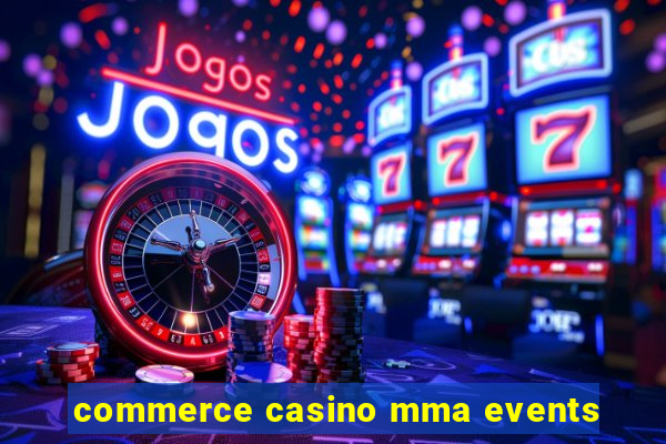 commerce casino mma events