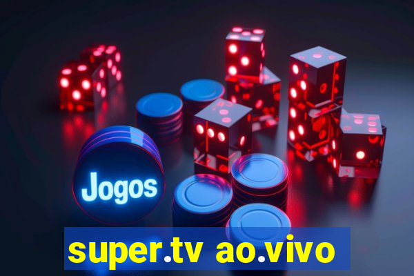 super.tv ao.vivo