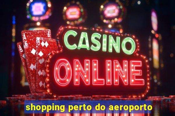 shopping perto do aeroporto