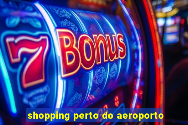 shopping perto do aeroporto