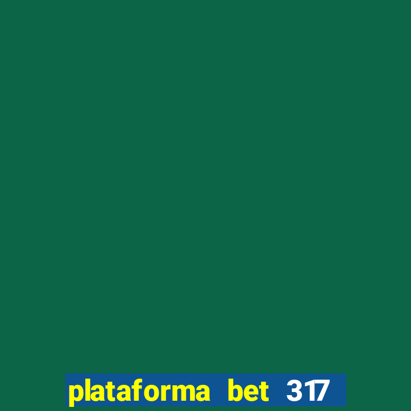 plataforma bet 317 茅 confi谩vel