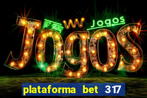 plataforma bet 317 茅 confi谩vel