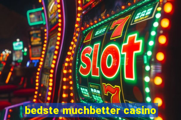 bedste muchbetter casino