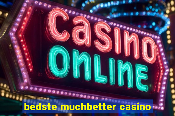 bedste muchbetter casino