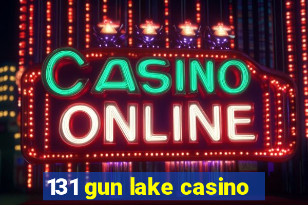 131 gun lake casino