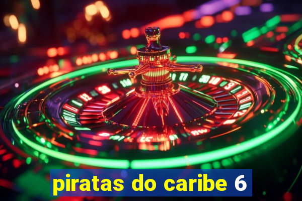 piratas do caribe 6