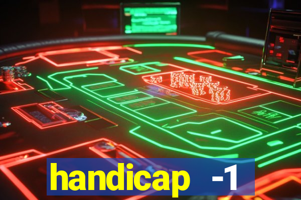 handicap -1 primeiro tempo