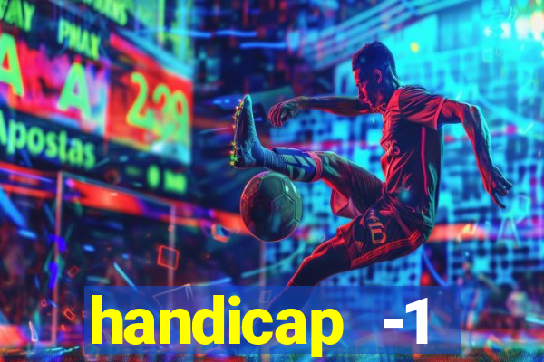 handicap -1 primeiro tempo