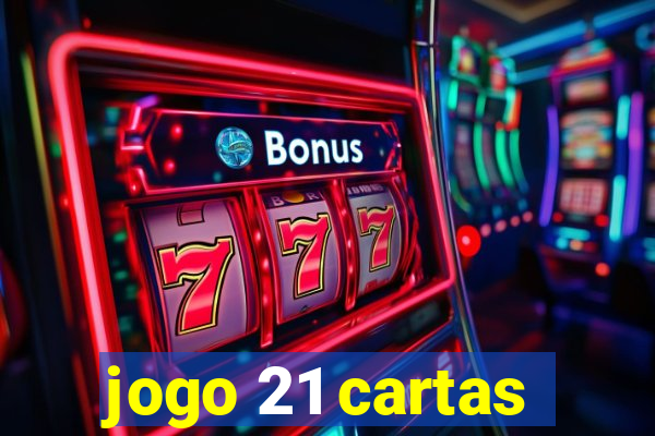 jogo 21 cartas