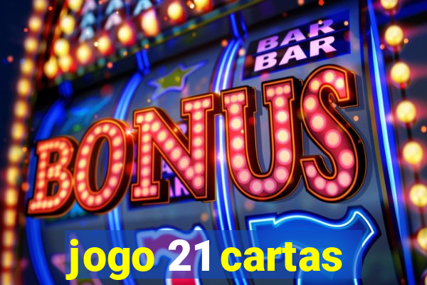 jogo 21 cartas