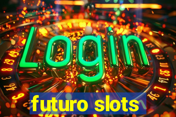 futuro slots