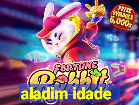 aladim idade