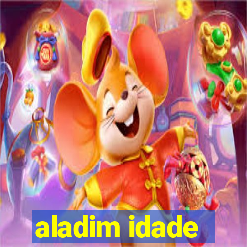 aladim idade