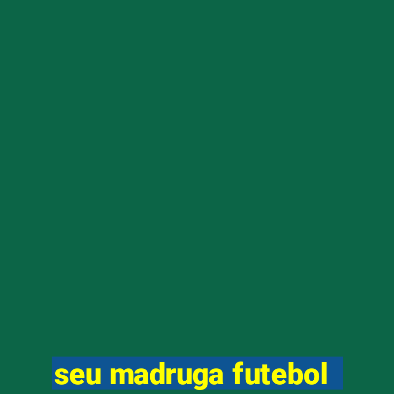 seu madruga futebol