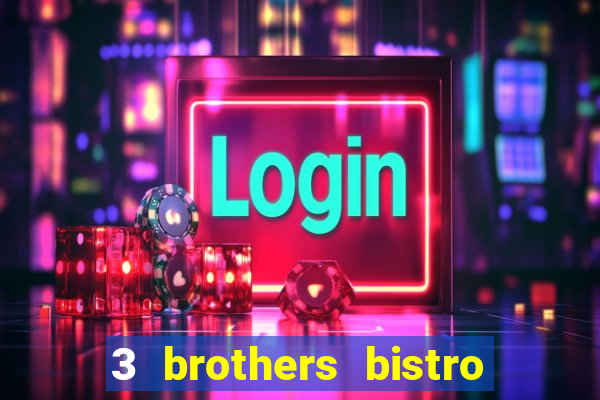 3 brothers bistro & casino menu