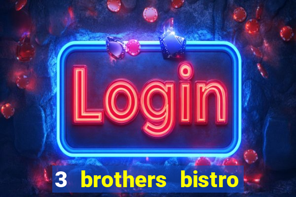 3 brothers bistro & casino menu