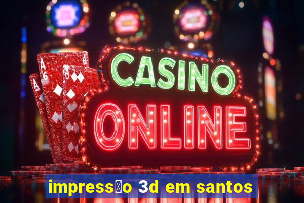 impress茫o 3d em santos