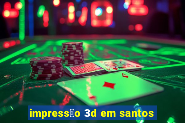 impress茫o 3d em santos