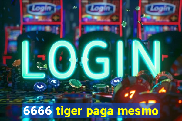 6666 tiger paga mesmo