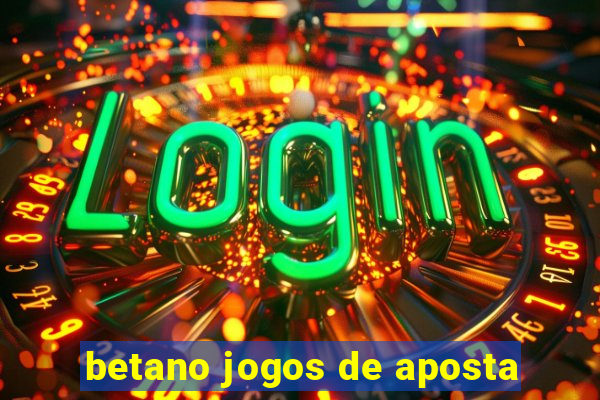 betano jogos de aposta