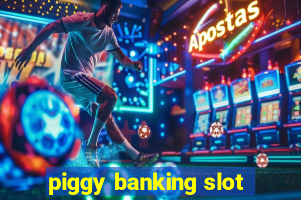 piggy banking slot