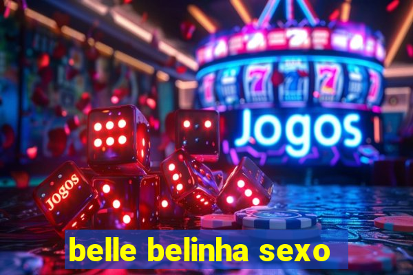 belle belinha sexo