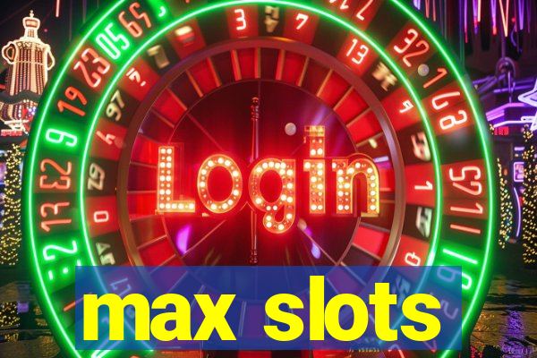 max slots