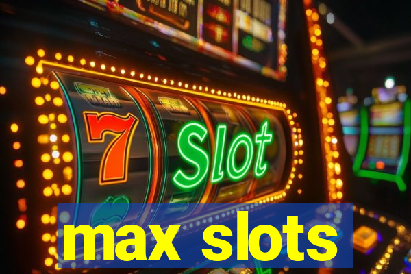 max slots