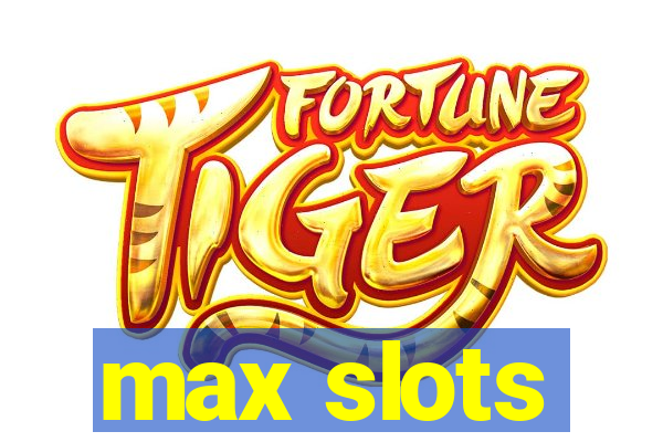 max slots