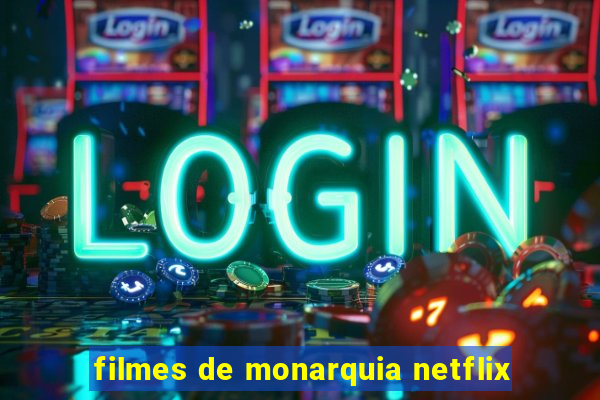 filmes de monarquia netflix