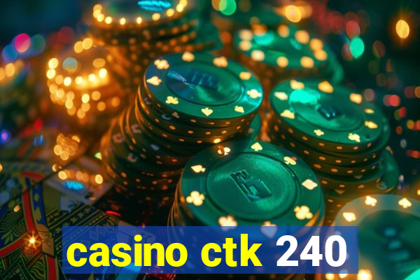 casino ctk 240