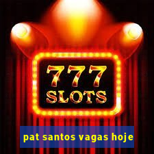 pat santos vagas hoje