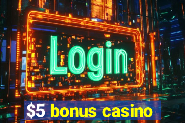 $5 bonus casino