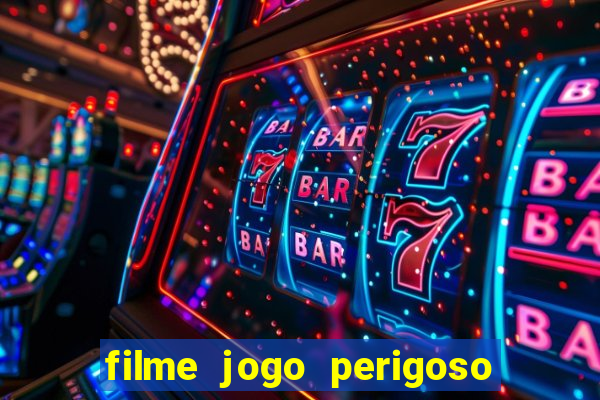 filme jogo perigoso onde assistir