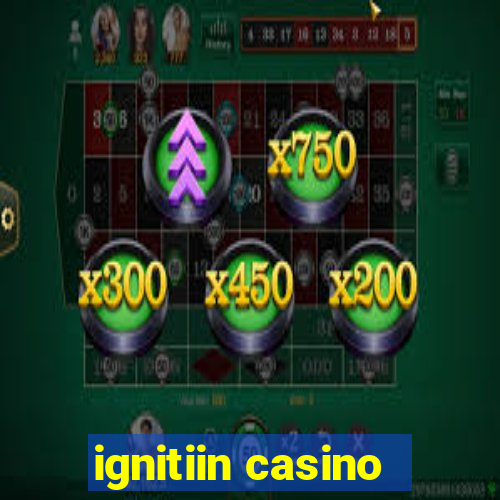 ignitiin casino