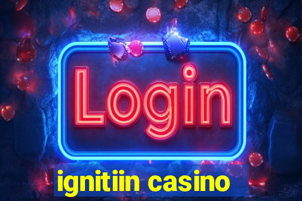 ignitiin casino