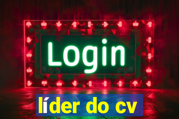 líder do cv