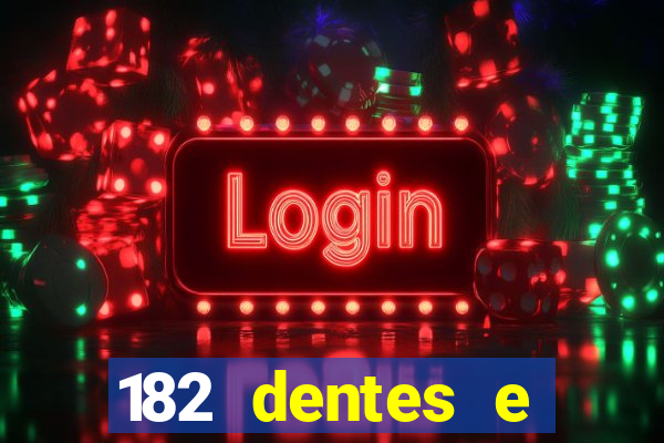 182 dentes e guarda um monstro