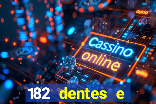 182 dentes e guarda um monstro