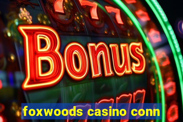 foxwoods casino conn